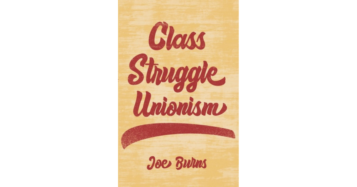 Tan book cover with red cursive font that reads "Class Struggle Unionism" by Joe Burns.