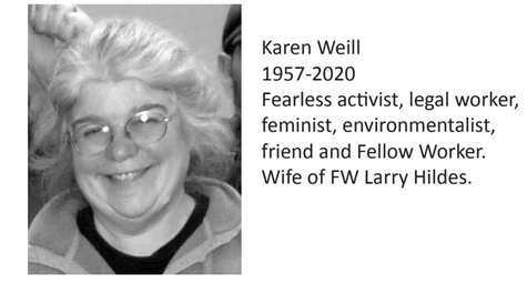 1957-2020 Fearless activist, legal worker, feminist, environmentalist, friend and Fellow Worker. Wife of FW Larry Hildes.